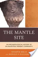Die Mantelstätte: Die archäologische Geschichte einer alteingesessenen Wendat-Gemeinschaft - The Mantle Site: An Archaeological History of an Ancestral Wendat Community