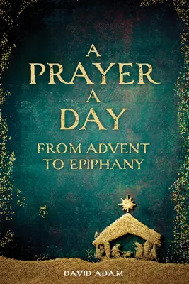 Ein Gebet pro Tag von Advent bis Epiphanie - A Prayer a Day from Advent to Epiphany