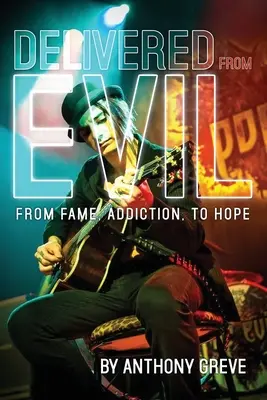 Befreit vom Bösen: Von Ruhm, Sucht und Hoffnung - Delivered From Evil: From Fame, Addiction, to Hope