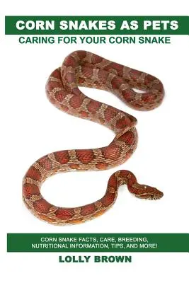 Kornnattern als Haustiere: Fakten über Kornnattern, Pflege, Zucht, Ernährungsinformationen, Tipps und mehr! Pflege für Ihre Kornnatter - Corn Snakes as Pets: Corn Snake facts, care, breeding, nutritional information, tips, and more! Caring For Your Corn Snake