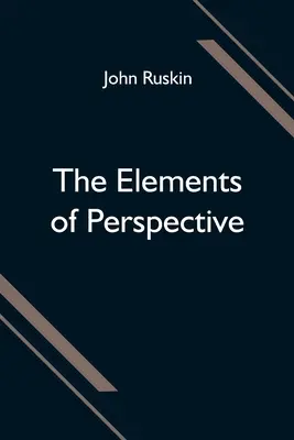 Die Elemente der Perspektive; für den Gebrauch der Schulen zusammengestellt und dazu bestimmt, in Verbindung mit den ersten drei Büchern von Euklid gelesen zu werden - The Elements of Perspective; arranged for the use of schools and intended to be read in connection with the first three books of Euclid