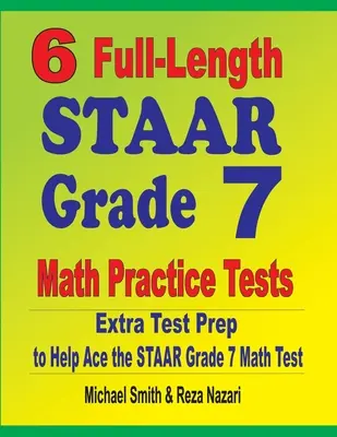 6 vollständige STAAR Mathe-Übungstests für Klasse 7: Extra Test Prep to Help Ace the STAAR Grade 7 Math Test - 6 Full-Length STAAR Grade 7 Math Practice Tests: Extra Test Prep to Help Ace the STAAR Grade 7 Math Test