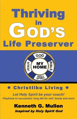 Gedeihen mit Gottes Lebenserhalter: Ihr persönliches Spielbuch, mit dem Sie sich selbst coachen können, so zu leben, wie Gott es für Sie vorgesehen hat - Thriving in God's Life Preserver: Your Personal Playbook to Coach Yourself to Live the Way God Designed You to Live