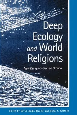 Tiefenökologie und Weltreligionen: Neue Aufsätze über heiligen Boden - Deep Ecology and World Religions: New Essays on Sacred Ground