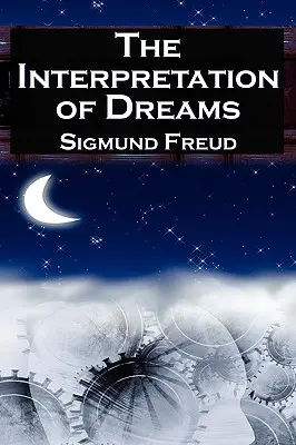 Die Deutung der Träume: Sigmund Freuds bahnbrechende Studie zur psychologischen Traumanalyse - The Interpretation of Dreams: Sigmund Freud's Seminal Study on Psychological Dream Analysis