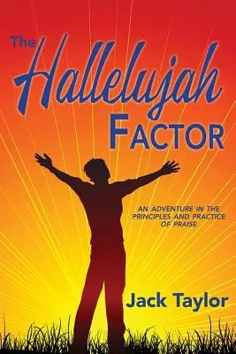 Der Halleluja-Faktor: Ein Abenteuer in den Grundsätzen und der Praxis des Lobpreises - The Hallelujah Factor: An Adventure in the Principles and Practice of Praise