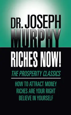 Reichtum jetzt! Die Wohlstandsklassiker: Wie Sie Geld anziehen; Reichtum ist Ihr Recht; Glauben Sie an sich selbst - Riches Now!: The Prosperity Classics: How to Attract Money; Riches Are Your Right; Believe in Yourself