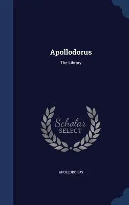 Apollodorus: Die Bibliothek - Apollodorus: The Library