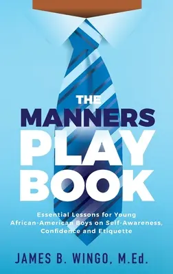 Das Spielbuch der Manieren: Wesentliche Lektionen für junge afroamerikanische Jungen über Selbstbewusstsein, Selbstvertrauen und Etikette - The Manners Playbook: Essential Lessons for Young African-American Boys on Self-Awareness, Confidence and Etiquette