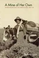 Eine eigene Mine: Schürferinnen im amerikanischen Westen, 1850-1950 - A Mine of Her Own: Women Prospectors in the American West, 1850-1950