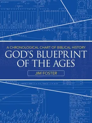 Gottes Bauplan der Zeitalter: Ein chronologisches Diagramm der biblischen Geschichte - God's Blueprint of the Ages: A Chronological Chart of Biblical History
