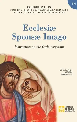 Ecclesiae Sponsae Imago. Unterweisung zum Ordo Virginum - Ecclesiae Sponsae Imago. Instruction on the Ordo Virginum