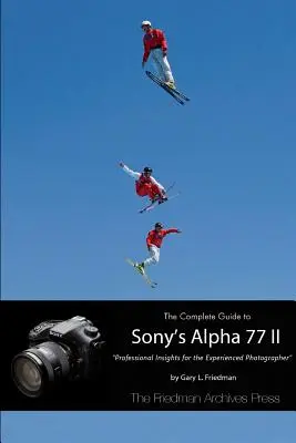 Das komplette Handbuch zur Sony Alpha 77 II (Schwarzweiß-Ausgabe) - The Complete Guide to Sony's Alpha 77 II (B&W Edition)