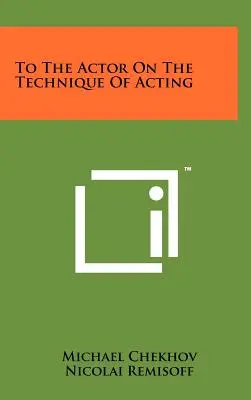 An den Schauspieler über die Technik der Schauspielerei - To the Actor on the Technique of Acting