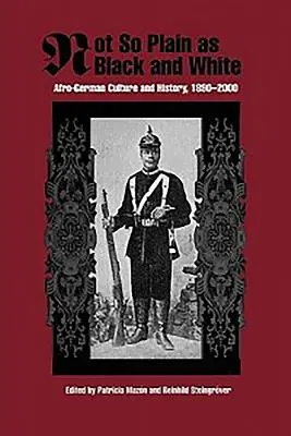Nicht so einfach wie Schwarz und Weiß: Afro-deutsche Kultur und Geschichte, 1890-2000 - Not So Plain as Black and White: Afro-German Culture and History, 1890-2000