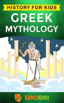 Griechische Mythologie: Geschichte für Kinder: Ein fesselnder Leitfaden zu den griechischen Mythen über griechische Götter, Göttinnen, Helden und Ungeheuer - Greek Mythology: History for kids: A captivating guide to Greek Myths of Greek Gods, Goddesses, Heroes, and Monsters