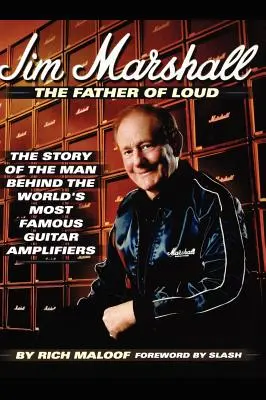 Jim Marshall - Der Vater von Loud: Die Geschichte des Mannes hinter den berühmtesten Gitarrenverstärkern der Welt - Jim Marshall - The Father of Loud: The Story of the Man Behind the World's Most Famous Guitar Amplifiers
