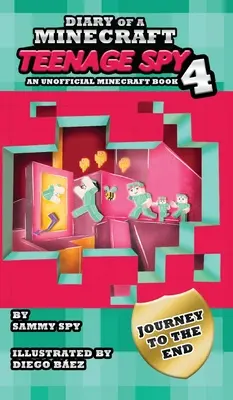 Tagebuch eines jugendlichen Minecraft-Spions 4: Buch 4: 'Die Reise zum Ende' - Diary Of A Minecraft Teenage Spy 4: Book 4: 'Journey To The End'