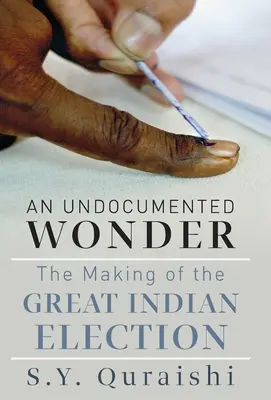 Ein undokumentiertes Wunder - Die Entstehung der großen indischen Wahl - An Undocumented Wonder - The Making of the Great Indian Election