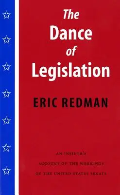Der Tanz der Gesetzgebung: Ein Insiderbericht über die Arbeitsweise des Senats der Vereinigten Staaten - The Dance of Legislation: An Insider's Account of the Workings of the United States Senate