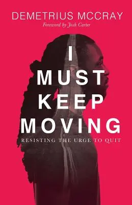Ich muss in Bewegung bleiben: Dem Drang zu widerstehen, aufzuhören - I Must Keep Moving: Resisting The Urge To Quit