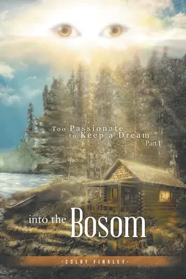 In den Schoß: Zu leidenschaftlich, um einen Traum zu behalten Teil I - Into the Bosom: Too Passionate to Keep a Dream Part I