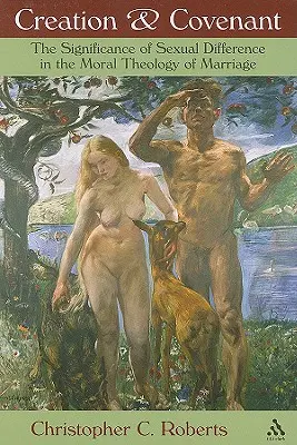 Schöpfung und Bund: Die Bedeutung der sexuellen Differenz in der Moraltheologie der Ehe - Creation and Covenant: The Significance of Sexual Difference in the Moral Theology of Marriage