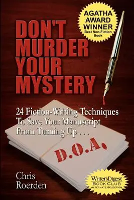 Don't Murder Your Mystery: 24 Techniken zum Schreiben von Romanen, die Ihr Manuskript vor der D.O.A. bewahren - Don't Murder Your Mystery: 24 Fiction-Writing Techniques to Save Your Manuscript from Turning Up D.O.A.