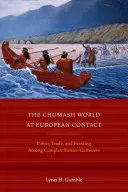 Die Welt der Chumash beim Kontakt mit Europa: Macht, Handel und Schlemmen bei komplexen Jägern und Sammlern - The Chumash World at European Contact: Power, Trade, and Feasting Among Complex Hunter-Gatherers