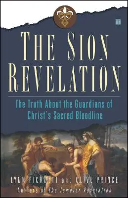 Die Sion-Offenbarung: Die Wahrheit über die Wächter der heiligen Blutlinie Christi - The Sion Revelation: The Truth about the Guardians of Christ's Sacred Bloodline