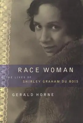 Ethnie Frau: Das Leben von Shirley Graham Du Bois - Race Woman: The Lives of Shirley Graham Du Bois