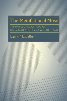 Die metafiktionale Muse: Die Werke von Robert Coover, Donald Barthelme und William H. Gass - The Metafictional Muse: The Works of Robert Coover, Donald Barthelme, and William H. Gass