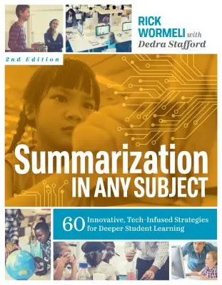 Zusammenfassungen in jedem Fach: 60 innovative, technikgestützte Strategien für ein tieferes Lernen der Schüler - Summarization in Any Subject: 60 Innovative, Tech-Infused Strategies for Deeper Student Learning