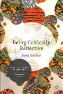 Kritisch-reflektierend sein: Engagiert in ganzheitlicher Praxis - Being Critically Reflective: Engaging in Holistic Practice