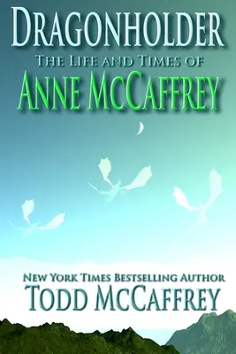 Drachenhalter: Das Leben und die Zeiten von Anne McCaffrey - Dragonholder: The Life And Times of Anne McCaffrey