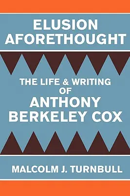 Täuschung im Vorhinein: Das Leben und Schreiben von Anthony Berkeley Cox - Elusion Aforethought: The Life and Writing of Anthony Berkeley Cox