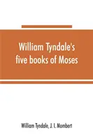 William Tyndale's fünf Bücher Mose, genannt der Pentateuch: ein wortgetreuer Nachdruck der Ausgabe von M.CCCCC.XXX: verglichen mit Tyndale's Genesis - William Tyndale's five books of Moses, called the Pentateuch: being a verbatim reprint of the edition of M.CCCCC.XXX: compared with Tyndale's Genesis