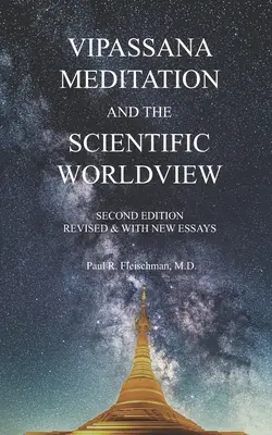 Vipassana-Meditation und das wissenschaftliche Weltbild: Überarbeitet und mit neuen Aufsätzen - Vipassana Meditation and the Scientific Worldview: Revised & With New Essays