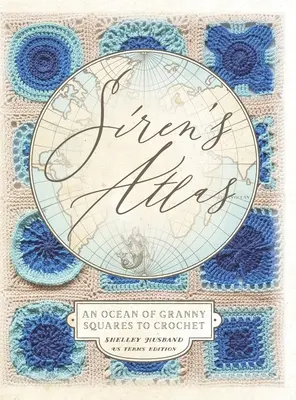 Siren's Atlas US Terms Edition: Ein Meer von Granny Squares zum Häkeln - Siren's Atlas US Terms Edition: An Ocean of Granny Squares to Crochet