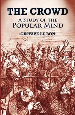 Die Menge: Eine Studie über den Geist des Volkes - The Crowd: A Study of the Popular Mind