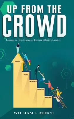 Aus der Menge aufsteigen: Lektionen, die Managern helfen, wirksame Führungskräfte zu werden - Up from the Crowd: Lessons to Help Managers Become Effective Leaders