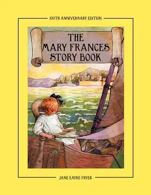 Das Mary-Frances-Geschichtenbuch zum 100-jährigen Jubiläum: Eine Sammlung von Geschichten zum Vorlesen für Kinder, einschließlich Märchen, Volksmärchen und ausgewählte - The Mary Frances Story Book 100th Anniversary Edition: A Collection of Read Aloud Stories for Children Including Fairy Tales, Folk Tales, and Selected