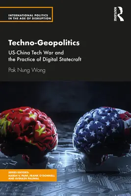 Techno-Geopolitik: Der technologische Krieg zwischen den USA und China und die Praxis der digitalen Staatskunst - Techno-Geopolitics: Us-China Tech War and the Practice of Digital Statecraft