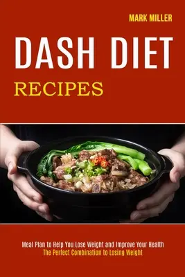 Dash-Diät-Rezepte: Die perfekte Kombination zum Abnehmen (Essensplan zum Abnehmen und für eine bessere Gesundheit) - Dash Diet Recipes: The Perfect Combination to Losing Weight (Meal Plan to Help You Lose Weight and Improve Your Health)