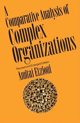 Vergleichende Analyse komplexer Organisationen, Rev. Ed. - Comparative Analysis of Complex Organizations, Rev. Ed.