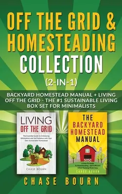 Außerhalb des Netzes & Selbstversorgung Bundle (2-in-1): Backyard Homestead Manual + Living Off the Grid - The #1 Sustainable Living Box Set for Minimalists - Off the Grid & Homesteading Bundle (2-in-1): Backyard Homestead Manual + Living Off the Grid - The #1 Sustainable Living Box Set for Minimalists