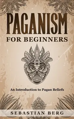 Heidentum für Anfänger: Eine Einführung in den heidnischen Glauben - Paganism for Beginners: An Introduction to Pagan Belief