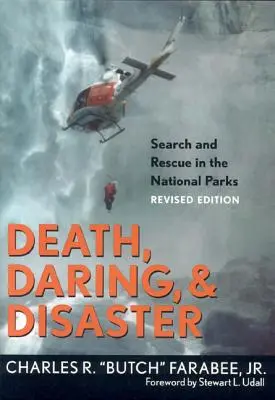Tod, Wagemut und Katastrophen: Suche und Rettung in den Nationalparks - Death, Daring, and Disaster: Search and Rescue in the National Parks