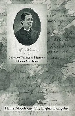 Gesammelte Schriften und Predigten von Henry Moorhouse - Collective Writings and Sermons of Henry Moorhouse
