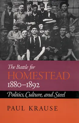 Der Kampf um Homestead, 1880-1892: Politik, Kultur und Stahl - The Battle For Homestead, 1880-1892: Politics, Culture, and Steel